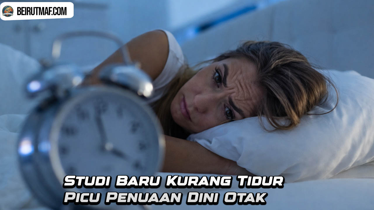 Studi Baru Kurang Tidur Picu Penuaan Dini Otak
