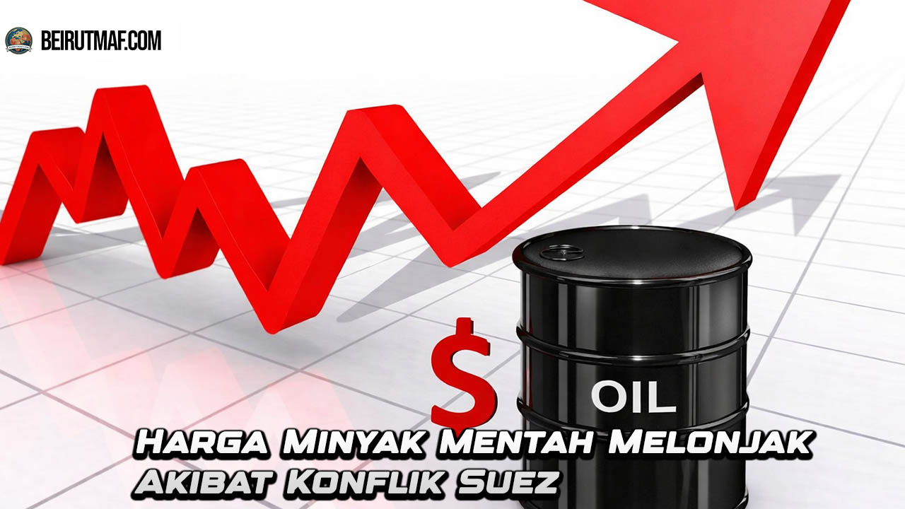 Harga Minyak Mentah Melonjak Akibat Konflik Suez