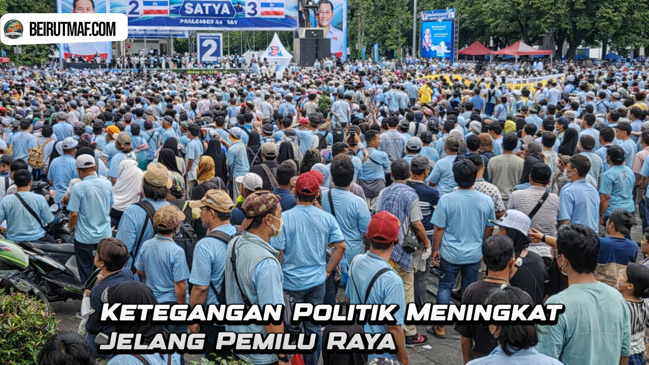Ketegangan Politik Meningkat Jelang Pemilu Raya
