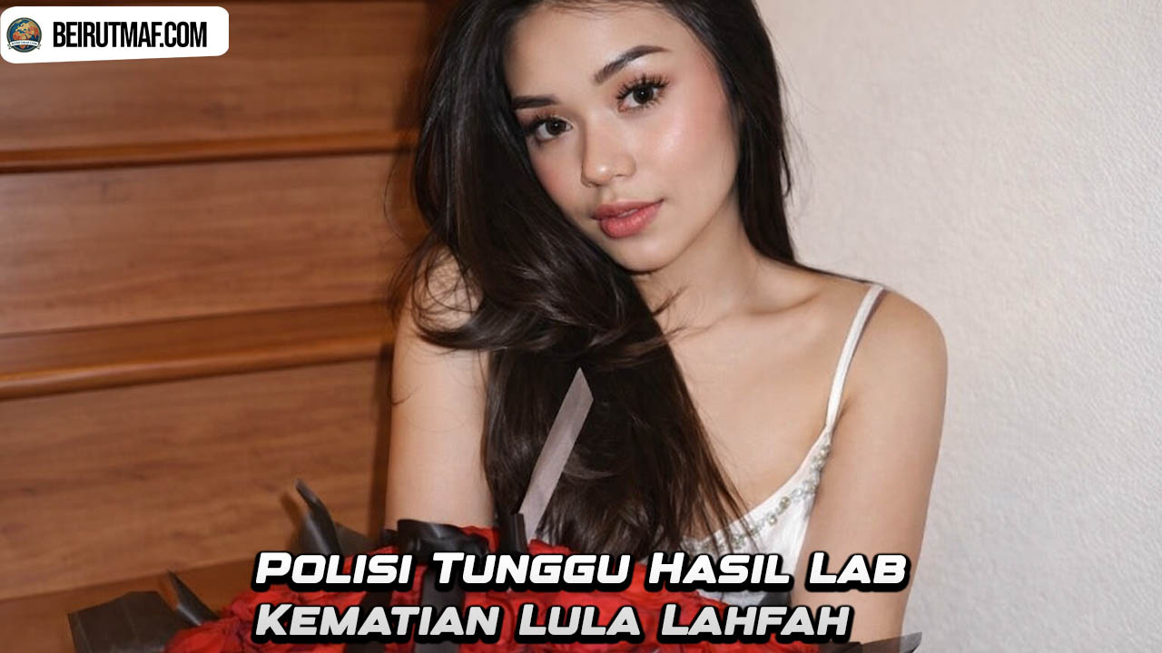 Polisi Tunggu Hasil Lab Kematian Lula Lahfah
