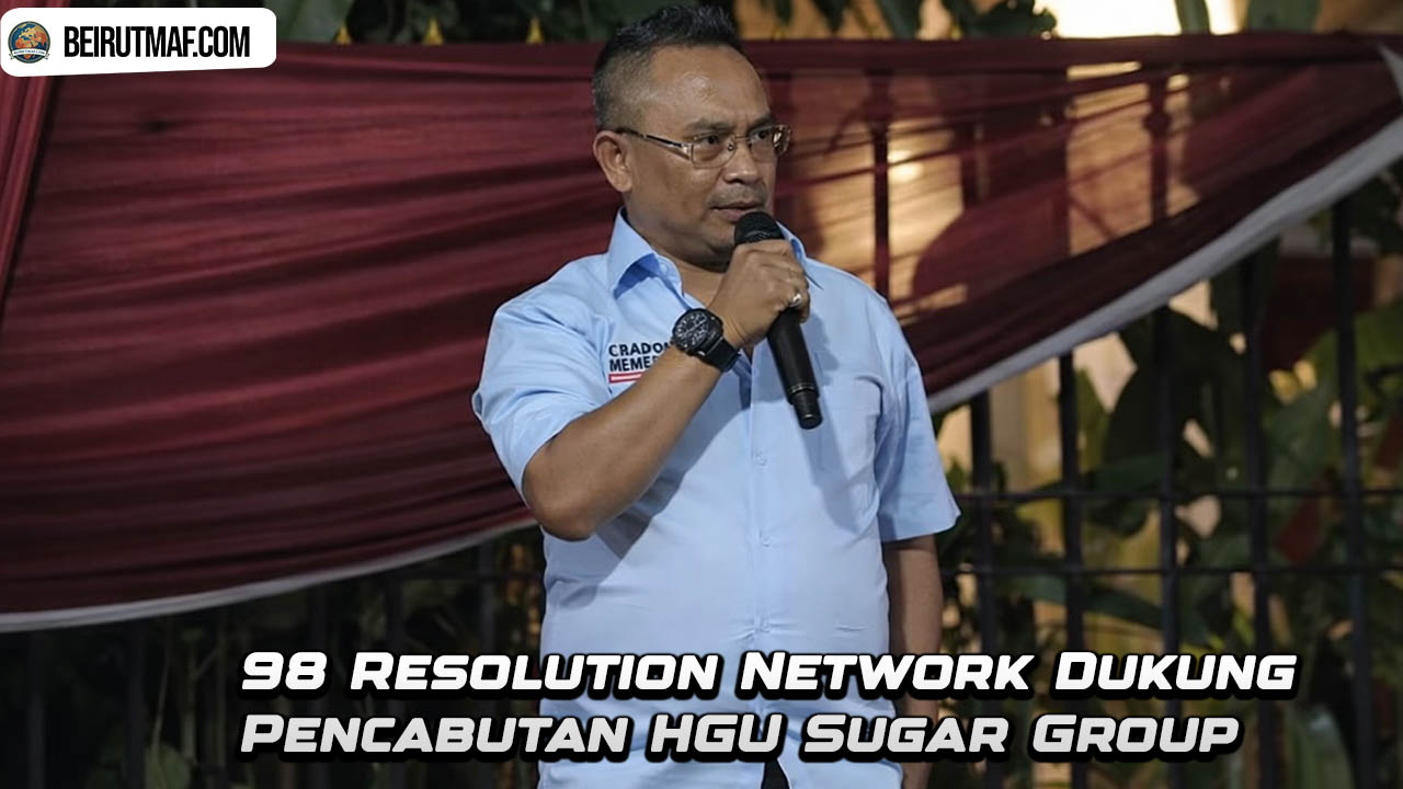 98 Resolution Network Dukung Pencabutan HGU Sugar Group