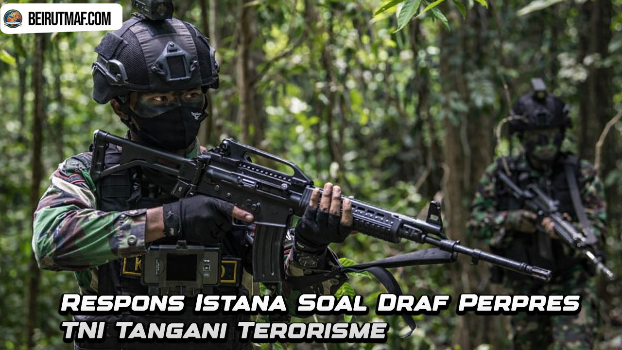 Respons Istana Soal Draf Perpres TNI Tangani Terorisme