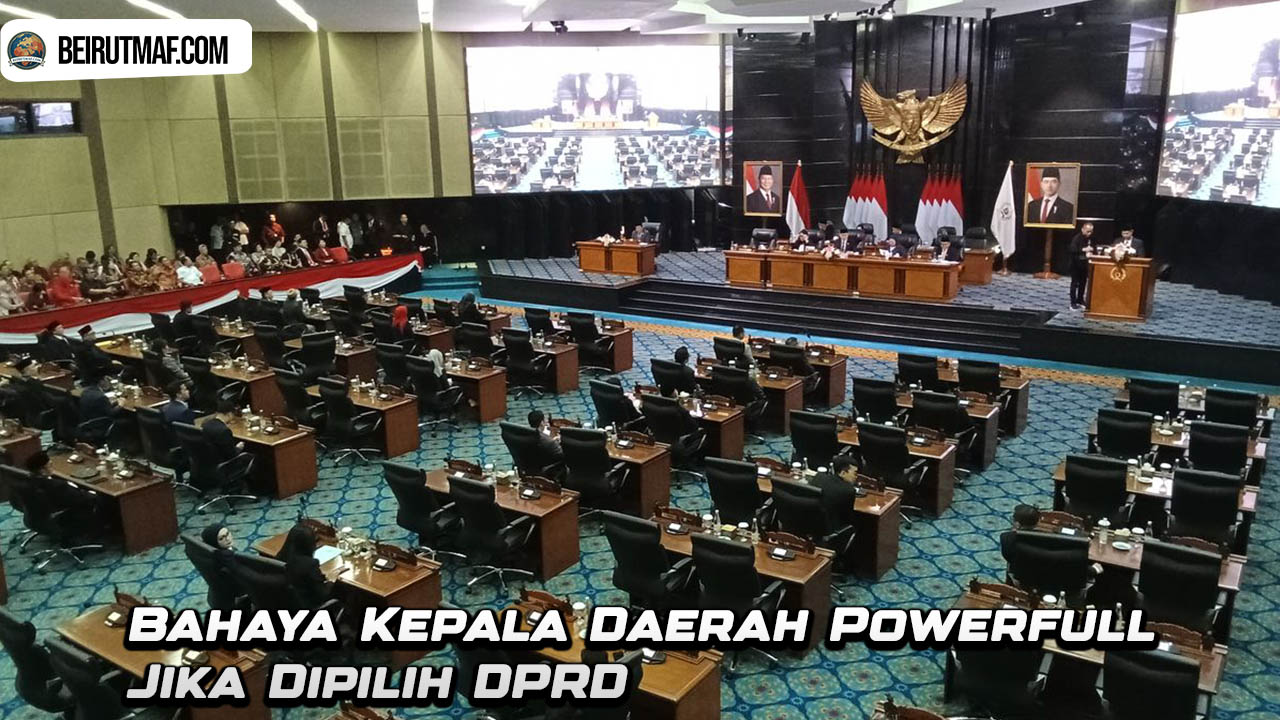 Bahaya Kepala Daerah Powerfull Jika Dipilih DPRD