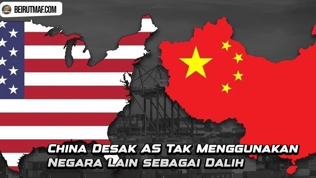 China Desak AS Tak Menggunakan Negara Lain sebagai Dalih