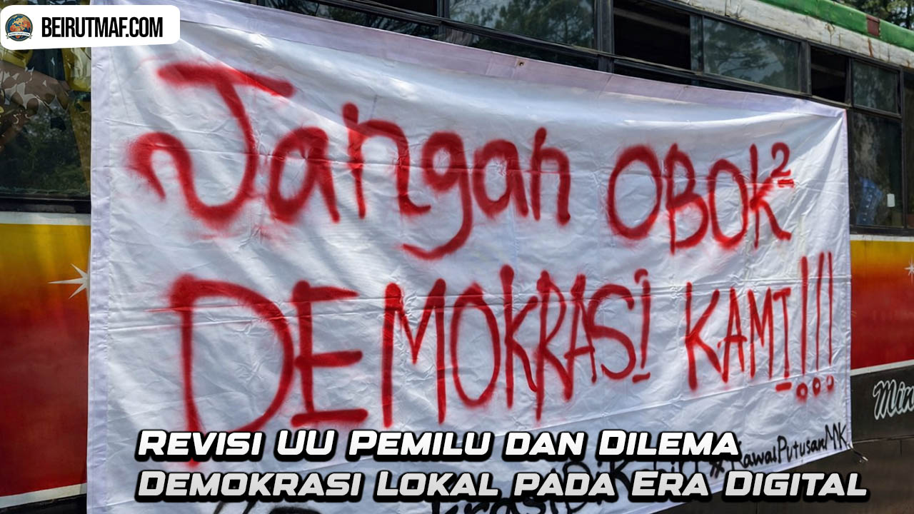 Revisi UU Pemilu dan Dilema Demokrasi Lokal pada Era Digital