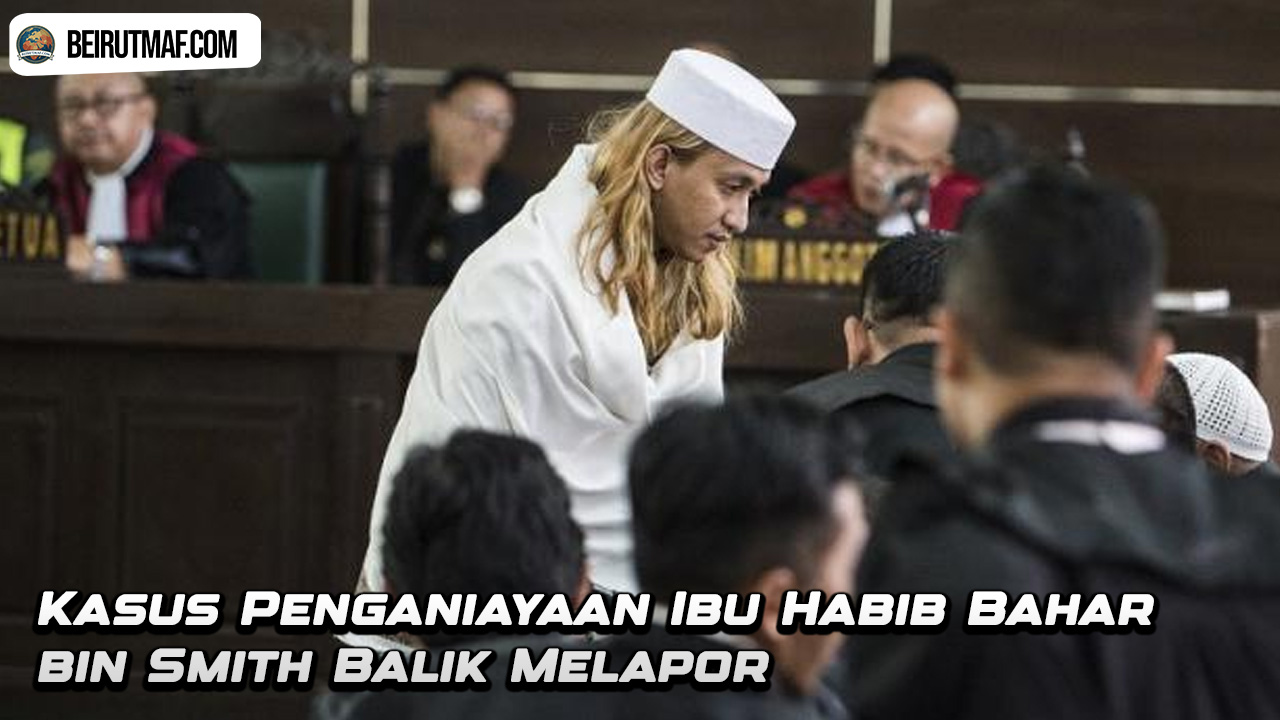 Kasus Penganiayaan Ibu Habib Bahar bin Smith Balik Melapor