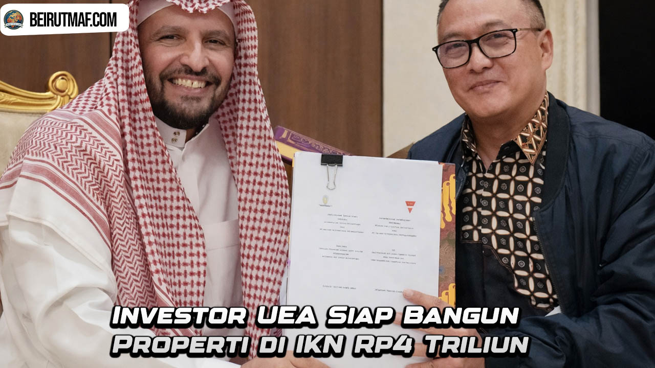 Investor UEA Siap Bangun Properti di IKN Rp4 Triliun