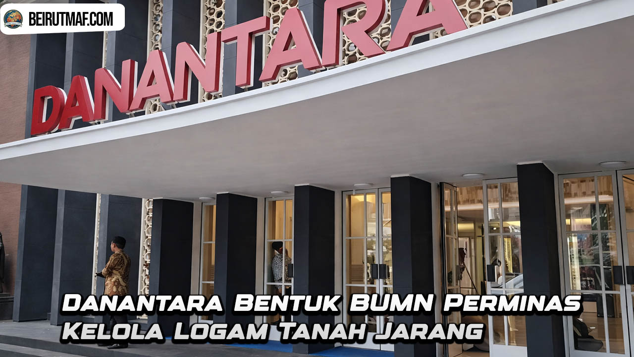 Danantara Bentuk BUMN Perminas Kelola Logam Tanah Jarang